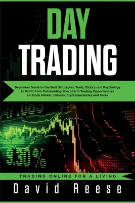 Day Trading: Guía para principiantes sobre las mejores estrategias, herramientas, tácticas y psicología para sacar provecho de las extraordinarias operaciones a corto plazo. - Day Trading: Beginners Guide to the Best Strategies, Tools, Tactics and Psychology to Profit from Outstanding Short-term Trading Op