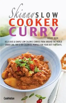 Libro de recetas de curry en slow cooker: Deliciosos y sencillos currys bajos en calorías de todo el mundo con menos de 200, 300 y 400 calorías. Perfecto para su - The Skinny Slow Cooker Curry Recipe Book: Delicious & Simple Low Calorie Curries from Around the World Under 200, 300 & 400 Calories. Perfect for Your