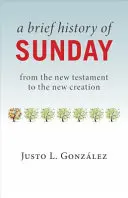 Breve historia del domingo: Del Nuevo Testamento a la Nueva Creación - A Brief History of Sunday: From the New Testament to the New Creation