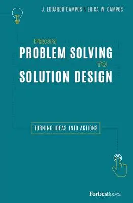 De la resolución de problemas al diseño de soluciones: De la resolución de problemas al diseño de soluciones - From Problem Solving to Solution Design: Turning Ideas Into Actions