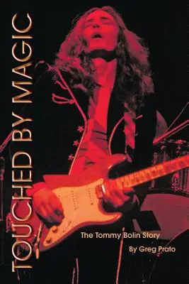 Tocado por la magia: la historia de Tommy Bolin - Touched by Magic: The Tommy Bolin Story