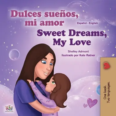 Sweet Dreams, My Love (Libro bilingüe español-inglés para niños) - Sweet Dreams, My Love (Spanish English Bilingual Book for Kids)