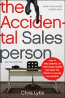 El vendedor accidental: Cómo tomar las riendas de su carrera de ventas y ganarse el respeto y los ingresos que se merece - The Accidental Salesperson: How to Take Control of Your Sales Career and Earn the Respect and Income You Deserve