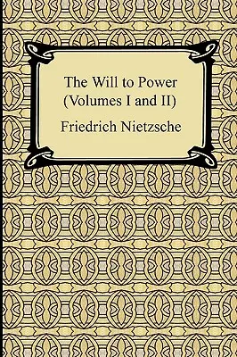 La voluntad de poder (volúmenes I y II) - The Will to Power (Volumes I and II)