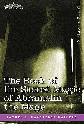 El libro de la magia sagrada del mago Abramelin - The Book of the Sacred Magic of Abramelin the Mage