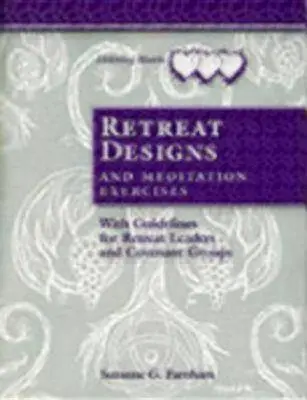 Diseños de retiros y ejercicios de meditación: Con directrices para animadores de retiros y grupos de alianza - Retreat Designs and Meditation Exercises: With Guidelines for Retreat Leaders and Covenant Groups