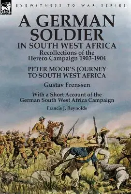 Un soldado alemán en el suroeste de África: Recuerdos de la Campaña Herero 1903-1904 - El viaje de Peter Moor al suroeste de África por Gustav Frenssen, Wi - A German Soldier in South West Africa: Recollections of the Herero Campaign 1903-1904-Peter Moor's Journey to South West Africa by Gustav Frenssen, Wi