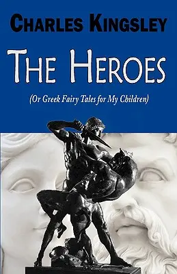 Los héroes (o cuentos griegos para mis hijos) - The Heroes (or Greek Fairy Tales for My Children)