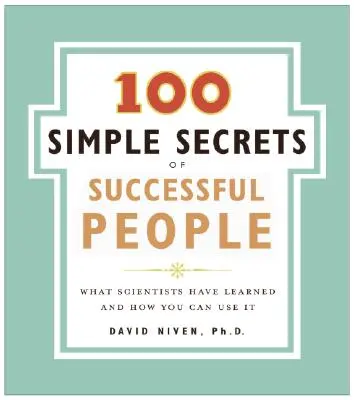 100 sencillos secretos de la gente de éxito: Lo que los científicos han aprendido y cómo puedes utilizarlo - 100 Simple Secrets of Successful People: What Scientists Have Learned and How You Can Use It