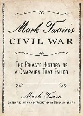 Mark Twain's Civil War: The Private History of a Campaign That Failed (La guerra civil de Mark Twain: la historia privada de una campaña que fracasó) - Mark Twain's Civil War: The Private History of a Campaign That Failed