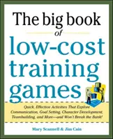El gran libro de los juegos de formación de bajo coste: Actividades rápidas y eficaces que exploran la comunicación, la fijación de objetivos, el desarrollo del carácter y la creación de equipos, - The Big Book of Low-Cost Training Games: Quick, Effective Activities That Explore Communication, Goals Setting, Character Development, Team Building,
