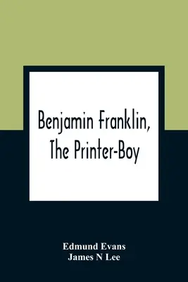 Benjamin Franklin, el impresor - Benjamin Franklin, The Printer-Boy