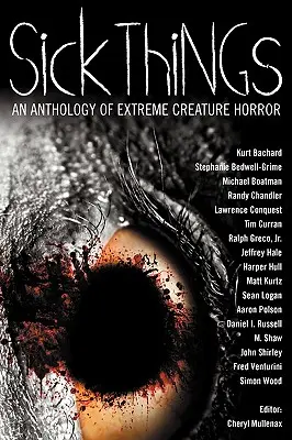 Sick Things: Antología de terror extremo - Sick Things: An Anthology of Extreme Creature Horror