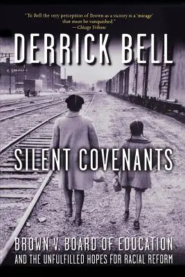 Pactos silenciosos: Brown V. Board of Education y las esperanzas incumplidas de reforma racial - Silent Covenants: Brown V. Board of Education and the Unfulfilled Hopes for Racial Reform