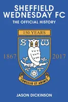 Sheffield Wednesday FC: La Historia Oficial 1867-2017 - Sheffield Wednesday FC: The Official History 1867-2017
