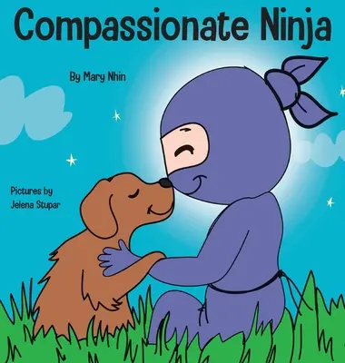 Ninja compasivo: un libro infantil sobre el desarrollo de la empatía y la autocompasión - Compassionate Ninja: A Children's Book About Developing Empathy and Self Compassion