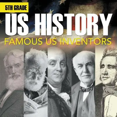 5 º grado de Historia de EE.UU.: Inventores famosos de EE.UU. (Folleto) - 5th Grade Us History: Famous US Inventors (Booklet)