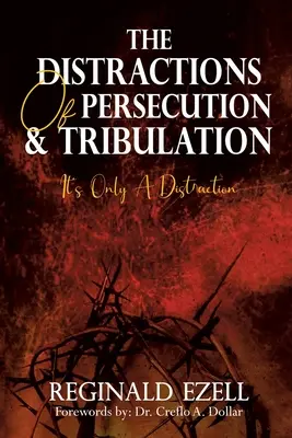 Las distracciones de la persecución y la tribulación: Es sólo una distracción - The Distractions of Persecution & Tribulation: It's Only a Distraction