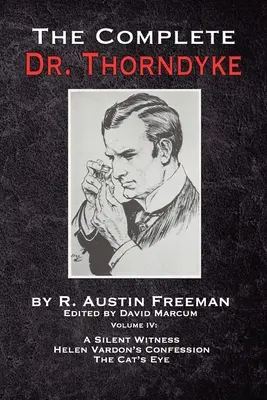 The Complete Dr. Thorndyke - Volume IV: Un testigo silencioso, La confesión de Helen Vardon y El ojo del gato - The Complete Dr. Thorndyke - Volume IV: A Silent Witness, Helen Vardon's Confession and The Cat's Eye