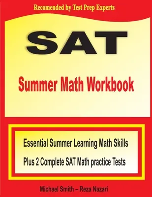 SAT Summer Math Workbook: Esencial de verano de aprendizaje de habilidades matemáticas, además de dos exámenes completos de práctica de matemáticas SAT - SAT Summer Math Workbook: Essential Summer Learning Math Skills plus Two Complete SAT Math Practice Tests