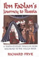 El viaje de Ibn Fadlan a Rusia: Un viajero del siglo X de Bagdad al Volga - Ibn Fadlan's Journey to Russia: A Tenth-Century Traveler from Baghad to the Volga River