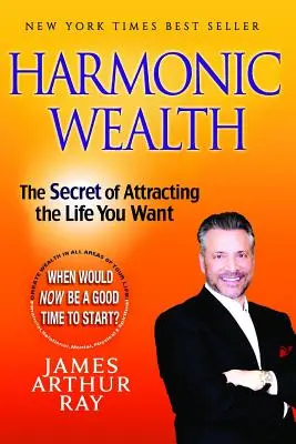 Riqueza armónica: El secreto para atraer la vida que deseas - Harmonic Wealth: The Secret of Attracting the Life You Want