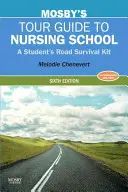 Mosby's Tour Guide to Nursing School: Kit de supervivencia para estudiantes - Mosby's Tour Guide to Nursing School: A Student's Road Survival Kit