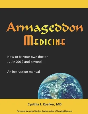 Armageddon Medicine: Cómo ser tu propio médico en 2012 y más allá. Un manual de instrucciones. - Armageddon Medicine: How to be your own doctor in 2012 and beyond. An instruction manual.