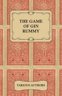 El juego del Gin Rummy - Colección de artículos históricos sobre las reglas y tácticas del Gin Rummy - The Game of Gin Rummy - A Collection of Historical Articles on the Rules and Tactics of Gin Rummy