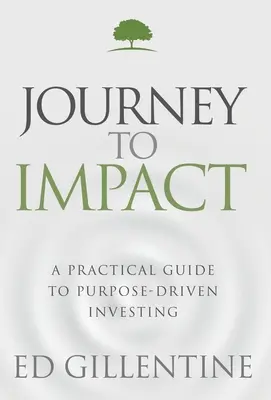 Journey to Impact: Guía práctica de la inversión con fines específicos - Journey to Impact: A Practical Guide to Purpose-Driven Investing