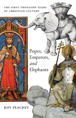 Papas, emperadores y elefantes: Los primeros mil años de cultura cristiana - Popes, Emperors, and Elephants: The First Thousand Years of Christian Culture