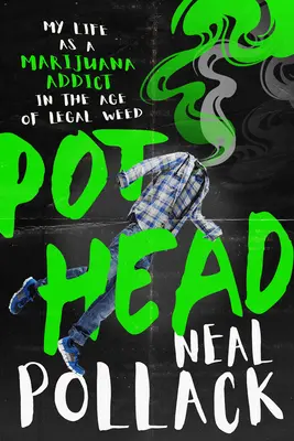 Pothead: Mi vida como adicto a la marihuana en la era de la hierba legal - Pothead: My Life as a Marijuana Addict in the Age of Legal Weed