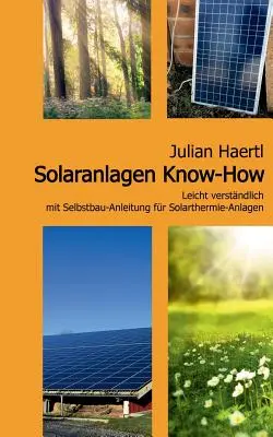 Solaranlagen Know-How: Leicht verstndlich mit Selbstbau-Anleitung fr Solarthermie-Anlagen