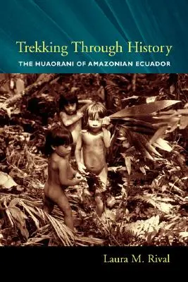 Senderismo a través de la historia: Los huaorani del Ecuador amazónico - Trekking Through History: The Huaorani of Amazonian Ecuador