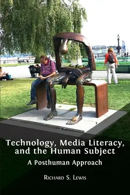 Tecnología, alfabetización mediática y el sujeto humano: Un enfoque posthumano - Technology, Media Literacy, and the Human Subject: A Posthuman Approach