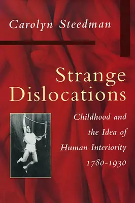 Extrañas dislocaciones: La infancia y la idea de la interioridad humana - Strange Dislocations: Childhood and the Idea of Human Interiority