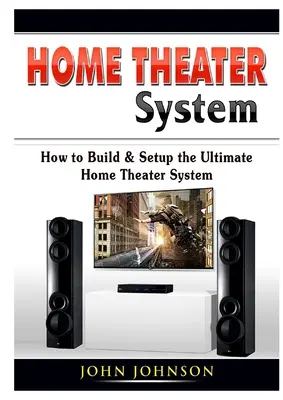 Sistema de Cine en Casa: Cómo construir y configurar el último sistema de cine en casa - Home Theater System: How to Build & Setup the Ultimate Home Theater System