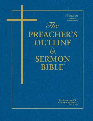 The Preacher's Outline & Sermon Bible - Vol. 22: Eclesiastés y Cantar de los Cantares: Versión Reina Valera - The Preacher's Outline & Sermon Bible - Vol. 22: Ecclesiastes & Song of Solomon: King James Version