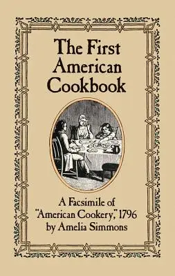 El primer libro de cocina americano: Un facsímil de la cocina americana de 1796 - The First American Cookbook: A Facsimile of American Cookery, 1796