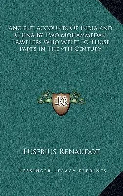 Antiguos relatos de la India y China por dos viajeros mahometanos que viajaron a esos lugares en el siglo IX - Ancient Accounts of India and China by Two Mohammedan Travelers Who Went to Those Parts in the 9th Century