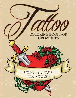 Tattoo Coloring Book For Grownups - Diversión para colorear para adultos - Tattoo Coloring Book For Grownups - Coloring Fun for Adults