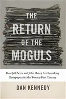 El regreso de los magnates: Cómo Jeff Bezos y John Henry están renovando los periódicos para el siglo XXI - The Return of the Moguls: How Jeff Bezos and John Henry Are Remaking Newspapers for the Twenty-First Century