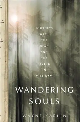 Almas errantes: Viajes con los muertos y los vivos en Vietnam - Wandering Souls: Journeys with the Dead and the Living in Vietnam