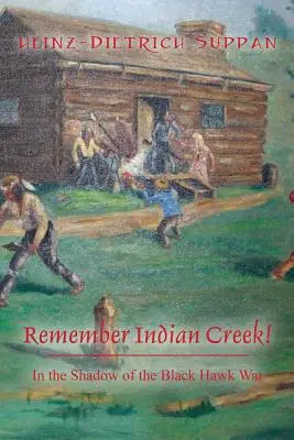 Recuerde Indian Creek A la sombra de la Guerra del Halcón Negro - Remember Indian Creek! In the Shadow of The Black Hawk War
