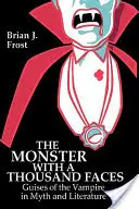 El monstruo de las mil caras: Los disfraces del vampiro en el mito y la literatura - The Monster with a Thousand Faces: Guises of the Vampire in Myth and Literature