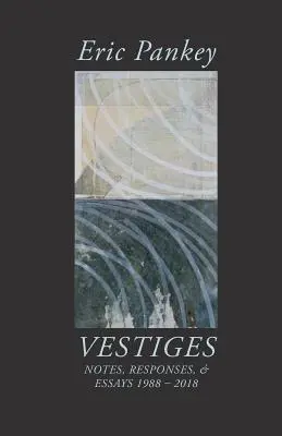 Vestigios: Notas, respuestas y ensayos 1988-2018 - Vestiges: Notes, Responses, & Essays 1988-2018