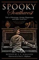 Suroeste espeluznante: Tales Of Hauntings, Strange Happenings, And Other Local Lore, Segunda edición - Spooky Southwest: Tales Of Hauntings, Strange Happenings, And Other Local Lore, Second Edition