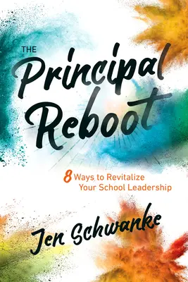 The Principal Reboot: 8 maneras de revitalizar tu liderazgo escolar - The Principal Reboot: 8 Ways to Revitalize Your School Leadership