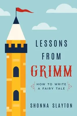 Lecciones de Grimm: cómo escribir un cuento de hadas - Lessons From Grimm: How to Write a Fairy Tale