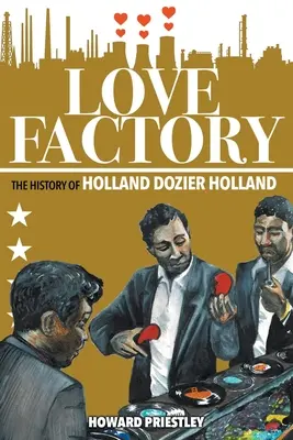 Fábrica De Amor: La Historia De Holland Dozier Holland - Love Factory: The History of Holland Dozier Holland